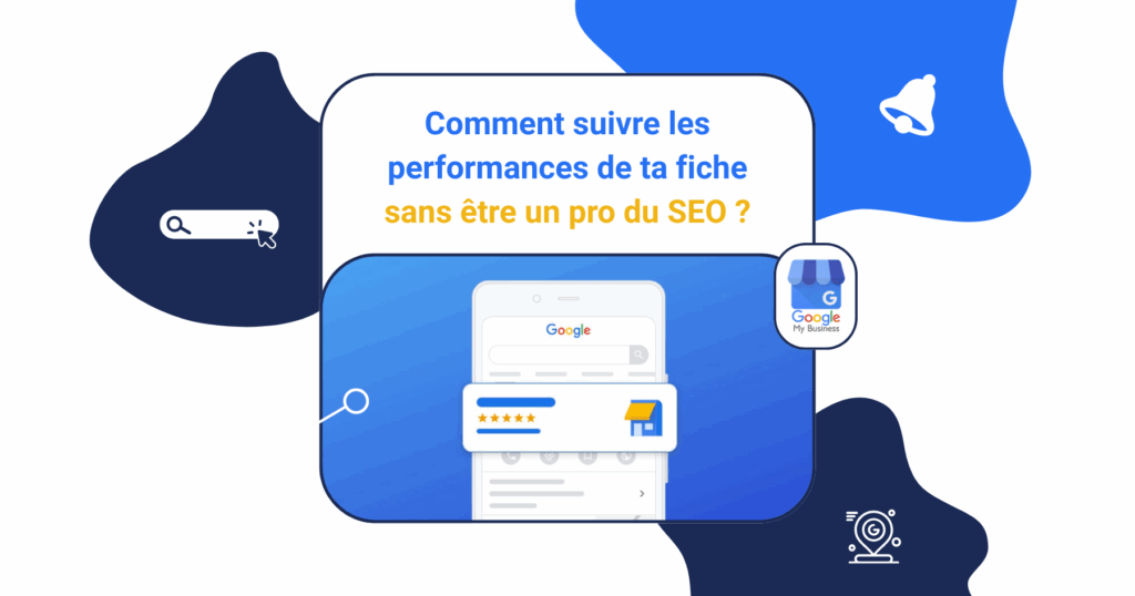 Comment suivre les performances de ta fiche sans être un pro du SEO ?